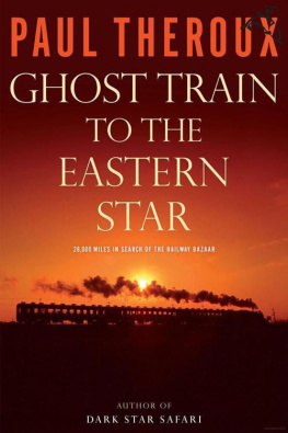 Paul Theroux - Ghost train to the Eastern star : on the tracks of the great railway bazaar