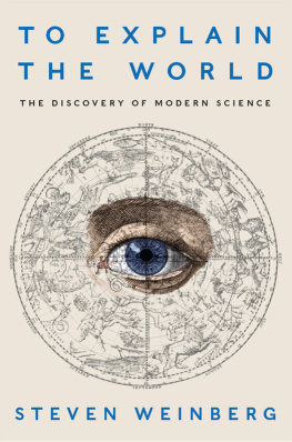 Weinberg To explain the world : the discovery of modern science