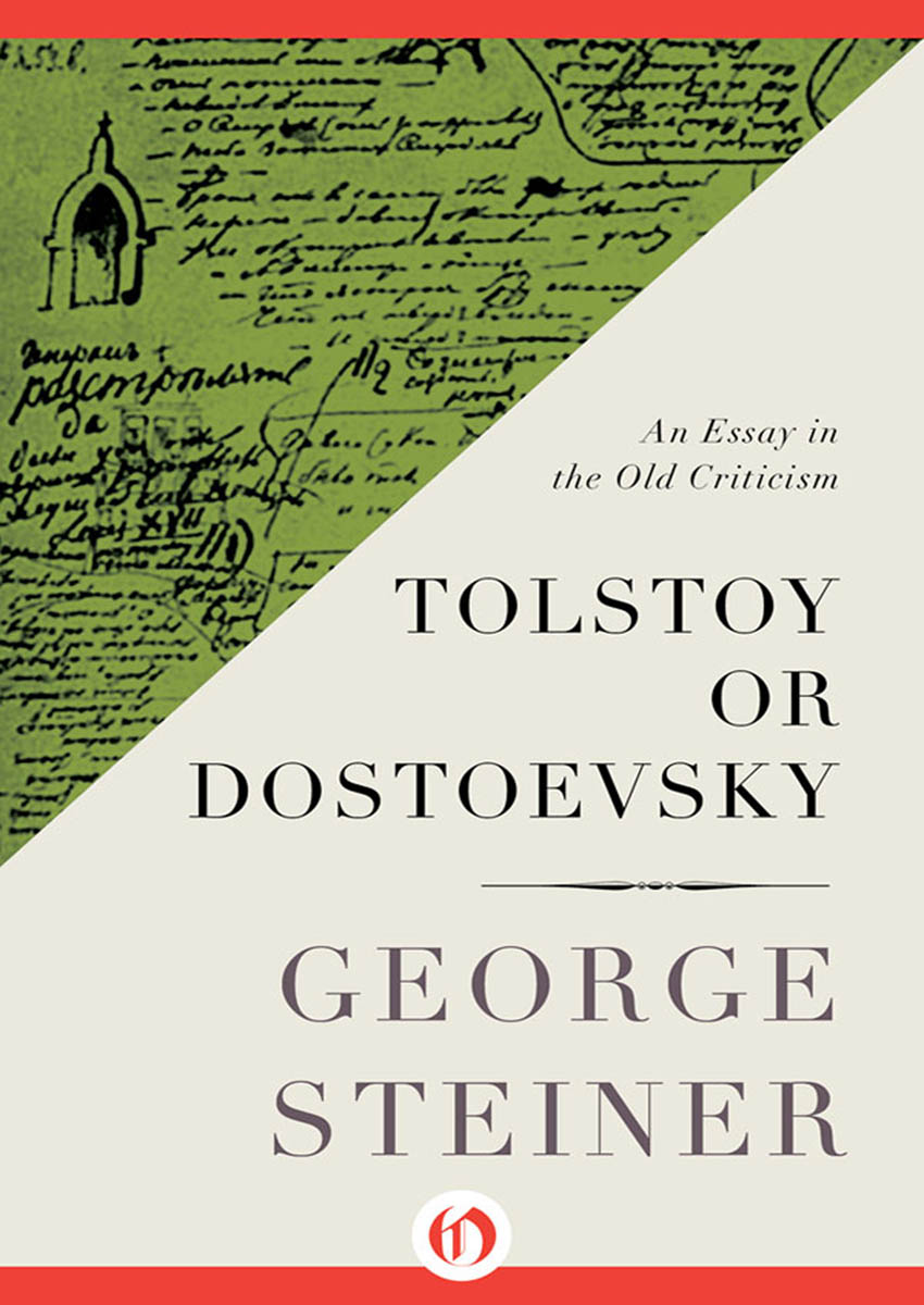 Tolstoy or Dostoevsky An Essay in Contrast George Steiner In Memoriam - photo 1