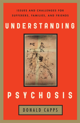 Capps - Understanding psychosis : issues and challenges for sufferers, families, and friends