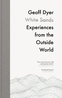 Geoff Dyer - White Sands: Experiences from the Outside World