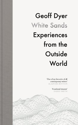 Geoff Dyer White Sands: Experiences from the Outside World