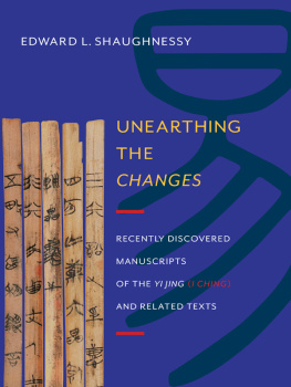 Shaughnessy - Unearthing the changes : recently discovered manuscripts of the Yi Jing (I Ching) and related texts