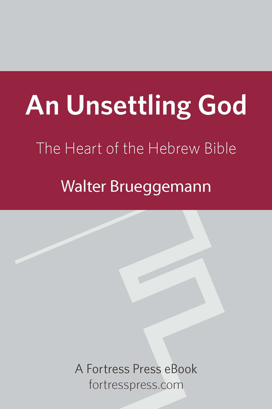 An Unsettling God The Heart of the Hebrew Bible WALTER BRUEGGEMANN - photo 1