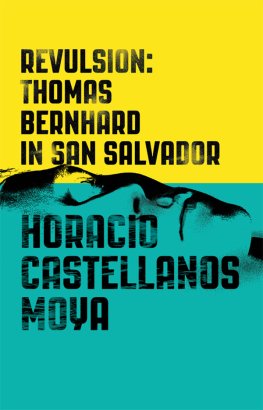 Horacio Castellanos Moya - Revulsion: Thomas Bernhard in San Salvador