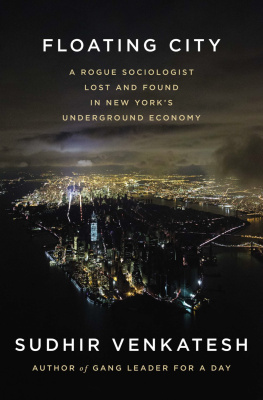 Venkatesh Sudhir Alladi - Floating city : a rogue sociologist lost and found in New Yorks underground economy