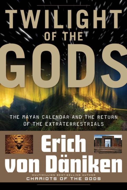 Twilight of the Gods The Mayan Calendar and the Return of the Extraterrestrials - photo 1