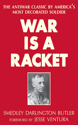 Smedley Darlington Butler - War Is a Racket : the Antiwar Classic by America’s Most Decorated Soldier