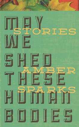 Amber Sparks - May We Shed These Human Bodies