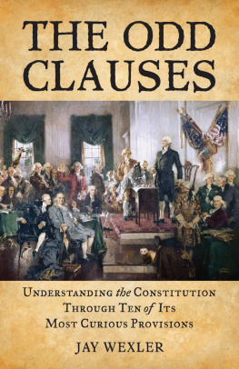 Wexler The odd clauses : understanding the Constitution through ten of its most curious provisions