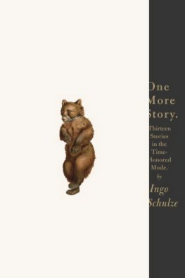 Ingo Schulze - One More Story: Thirteen Stories in the Time-Honored Mode