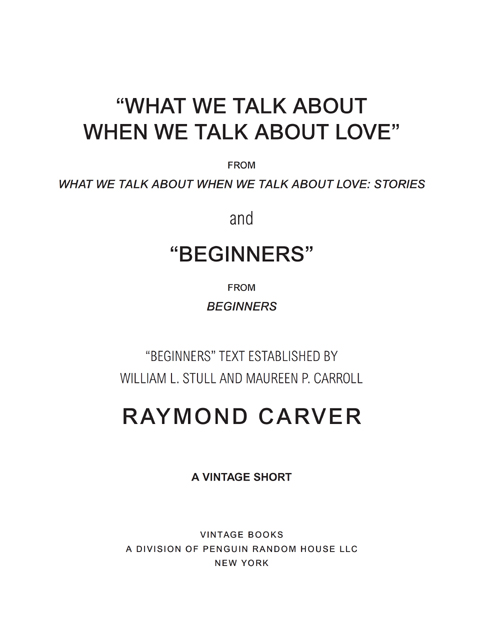 What We Talk About When We Talk About Love by Raymond Carver copyright 1981 by - photo 2