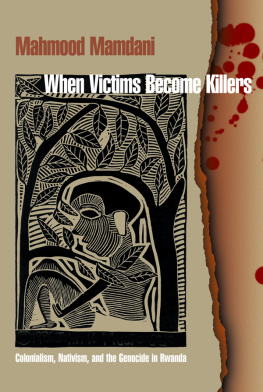 Mamdani - When victims become killers : colonialism, nativism, and the genocide in Rwanda