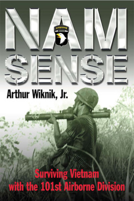 Arthur Wiknik - Nam-sense : surviving Vietnam with the 101st Airborne Division