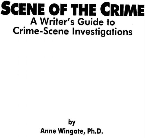 Scene of the crime a writers guide to crime-scene investigations - photo 1