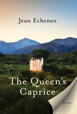 Jean Echenoz - The Queen's Caprice: Stories