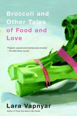 Lara Vapnyar - Broccoli and Other Tales of Food and Love