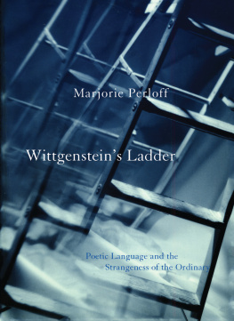 Perloff - Wittgensteins ladder : poetic language and the strangeness of the ordinary