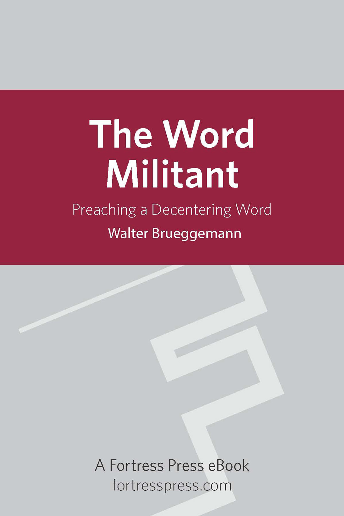 THE WORD MILITANT Preaching a Decentering Word WALTER BRUEGGEMANN - photo 1