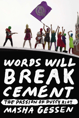 Gessen Words will break cement : the passion of Pussy Riot