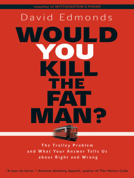 Edmonds - Would you kill the fat man? : the trolley problem and what your answer tells us about right and wrong