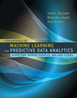 John D. Kelleher Fundamentals of Machine Learning for Predictive Data  Analytics: Algorithms, Worked Examples, and Case Studies