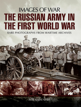 Nik Cornish - The Russian Army in the First World War: Rare Photographs from Wartime Archives