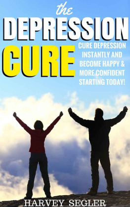 Harvey Segler - Depression: The Depression Cure: Cure Depression Instantly and Become Happy & More Confident Starting Today!