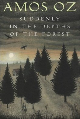 Amos Oz - Suddenly in the Depths of the Forest