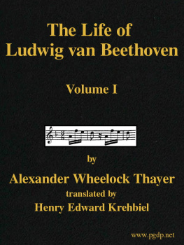 Alexander Wheelock Thayer The Life of Ludwig Van Beethoven