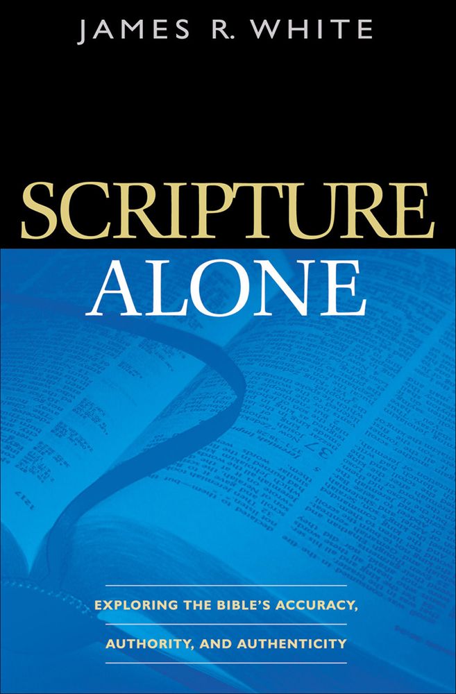 Scripture Alone Copyright 2004 James R White Cover design by Eric Walljasper - photo 1