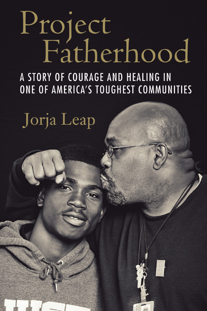 Project Fatherhood A STORY OF COURAGE AND HEALING IN ONE OF AMERICAS TOUGHEST - photo 1