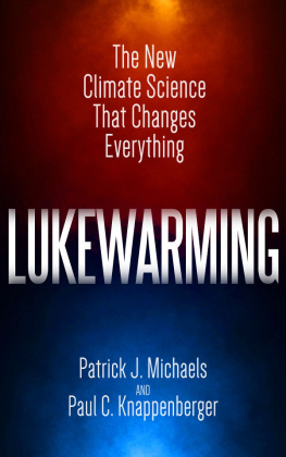 Patrick J. Michaels Lukewarming: The New Climate Science that Changes Everything