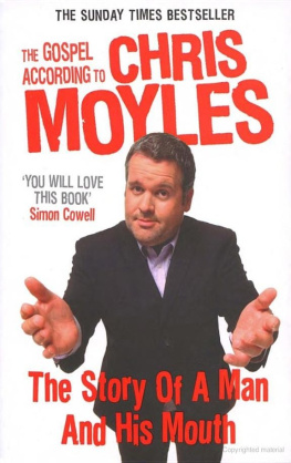 Chris Moyles The Gospel According to Chris Moyles: The Story of a Man and His Mouth
