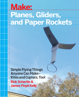 Rick Schertle Planes, Gliders and Paper Rockets: Simple Flying Things Anyone Can Make--Kites and Copters, Too!