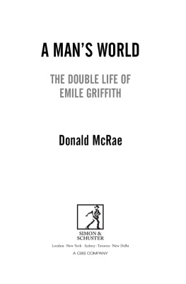 Donald McRae - A Mans World: The Double Life of Emile Griffith
