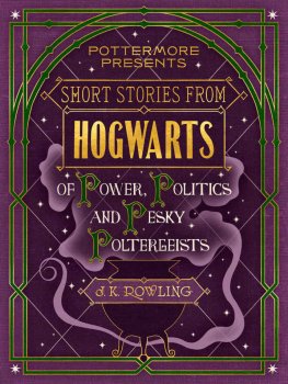 J. Rowling Short Stories From Hogwarts of Power, Politics and Pesky Poltergeists
