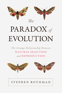 Stephen Rothman - The Paradox of Evolution: The Strange Relationship between Natural Selection and Reproduction