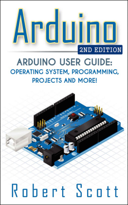 Robert Scott - Arduino: Arduino User Guide for Operating system, Programming, Projects and More!