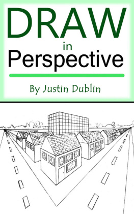 Justin Dublin - Draw in Perspective: Step by Step, Learn Easily How to Draw in Perspective