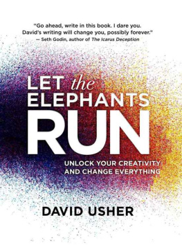 David Usher Let the Elephants Run: Unlock Your Creativity and Change Everything