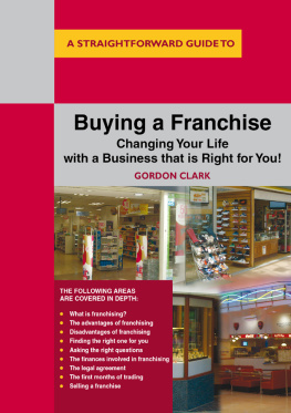 Gordon Clark A Straightforward Guide to Buying a Franchise: Changing Your Life with a Business That is Right for You