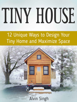 Alvin Singh Tiny House: 12 Unique Ways to Design Your Tiny Home and Maximize Space