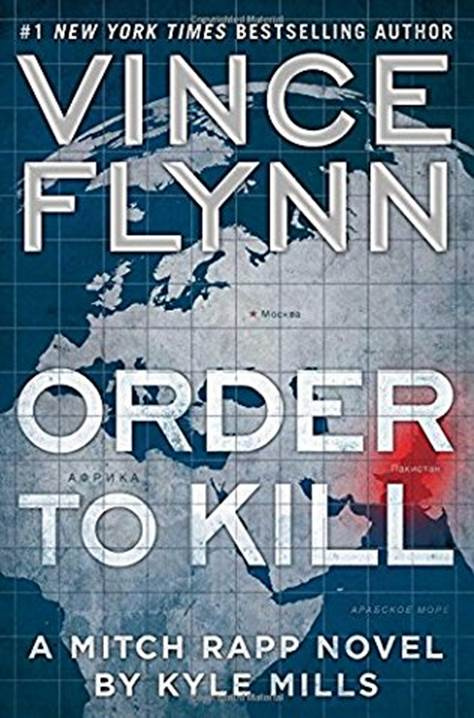 Vince Flynn Kyle Mills Order to Kill Book 15 in the Mitch Rapp series 2016 - photo 1