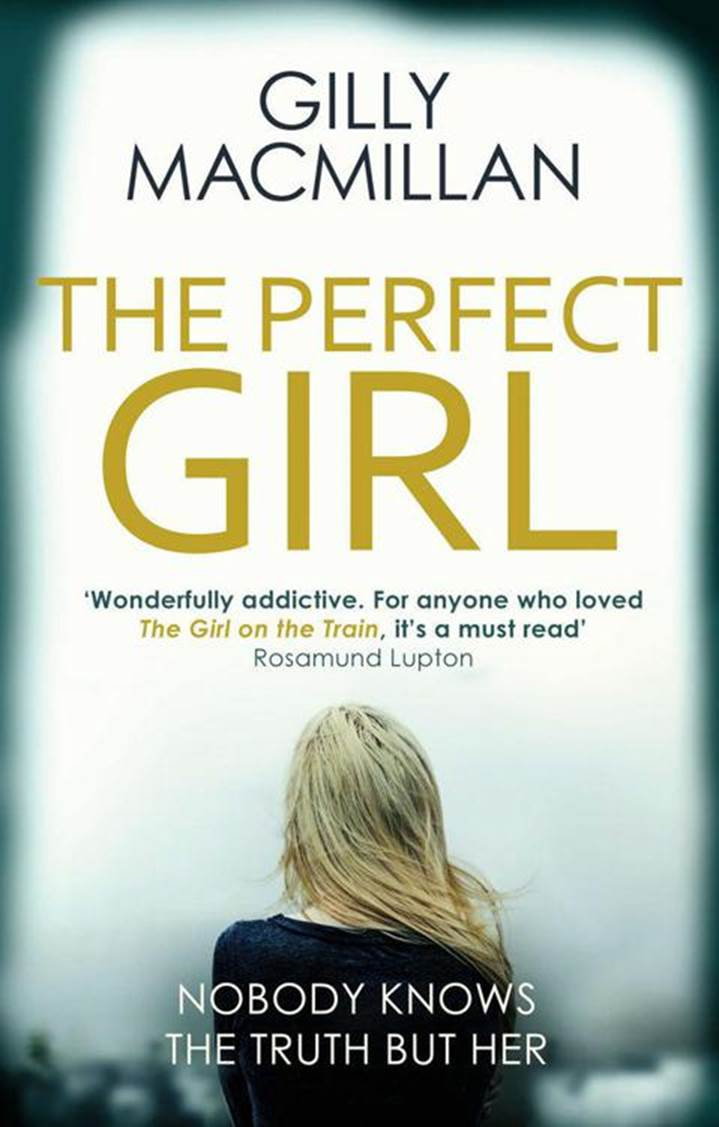 Gilly Macmillan The Perfect Girl Copyright 2016 by Gilly Macmillan All - photo 1