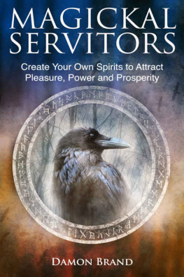 Damon Brand - Magickal Servitors: Create Your Own Spirits to Attract Pleasure, Power and Prosperity