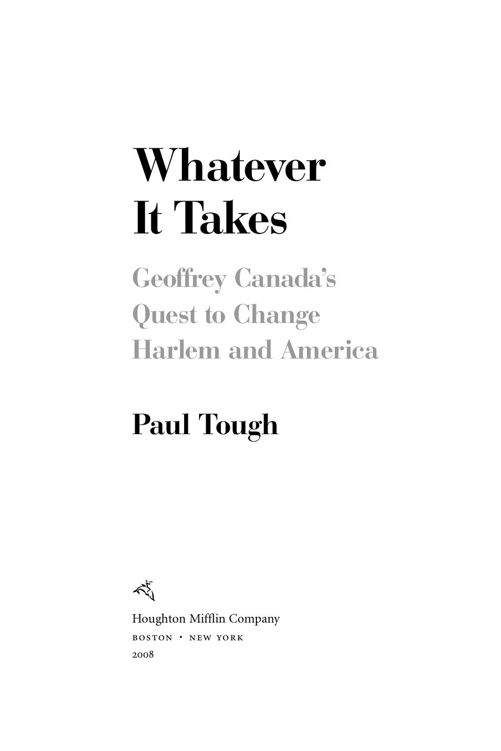 Table of Contents Copyright 2008 by Paul Tough Photographs copyright 2008 by - photo 1