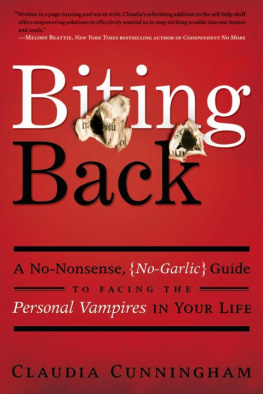 Claudia Cunningham Biting Back: A No-Nonsense, No-Garlic Guide to Facing the Personal Vampires in Your Life