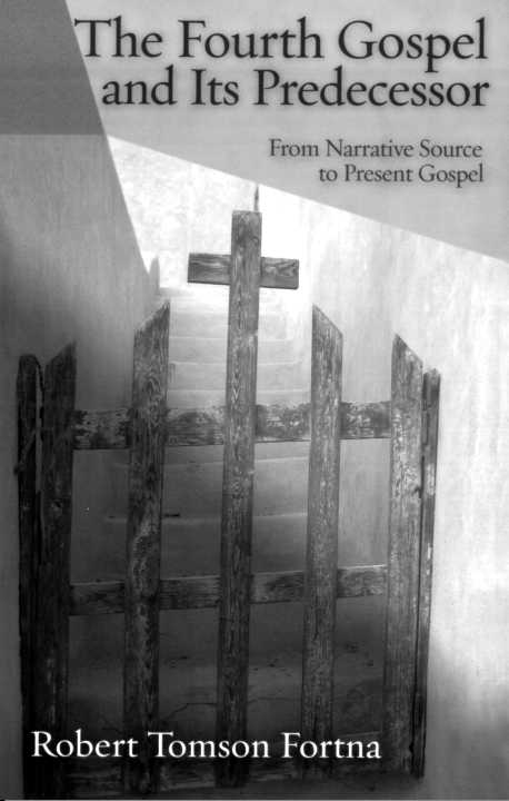 THE FOURTH GOSPEL AND ITS PREDECESSOR FROM NARRATIVE SOURCE TO PRESENT GOSPEL - photo 1