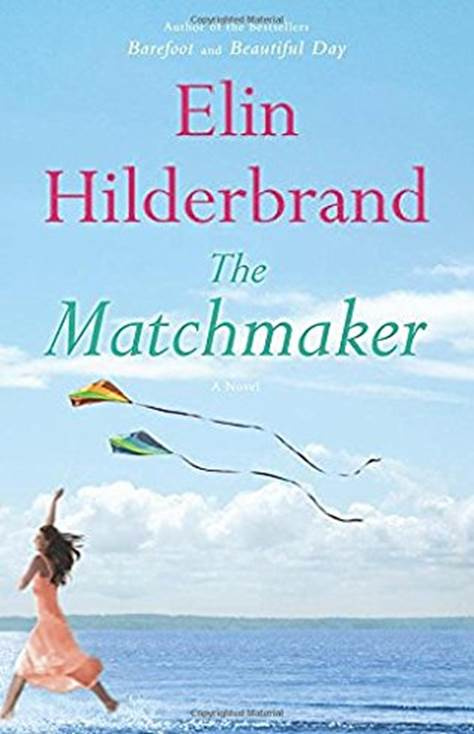 Elin Hilderbrand The Matchmaker 2014 To my North my South my East and my - photo 1
